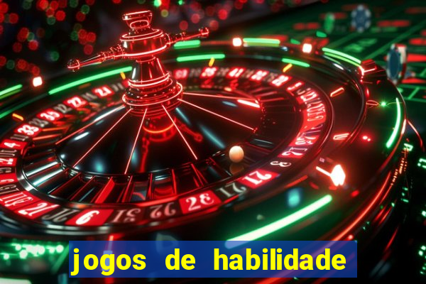 jogos de habilidade para ganhar dinheiro